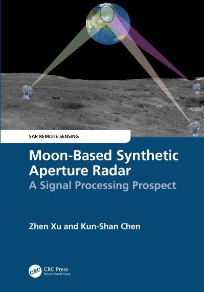 Cover for Zhen Xu · Moon-Based Synthetic Aperture Radar: A Signal Processing Prospect - SAR Remote Sensing (Hardcover bog) (2024)