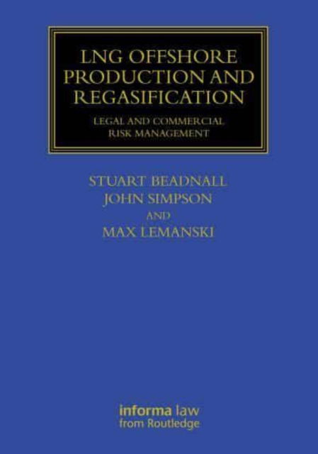 LNG Offshore Production and Regasification: Legal and Commercial Risk Management - Maritime and Transport Law Library - Stuart Beadnall - Bücher - Taylor & Francis Ltd - 9781032647685 - 23. April 2025