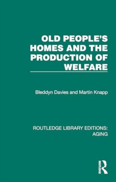 Cover for Bleddyn Davies · Old People's Homes and the Production of Welfare - Routledge Library Editions: Aging (Hardcover bog) (2024)