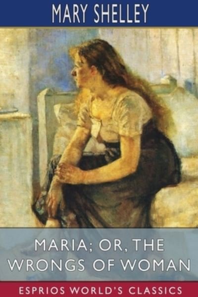 Cover for Mary Shelley · Maria; or, The Wrongs of Woman (Esprios Classics) (Paperback Book) (2023)