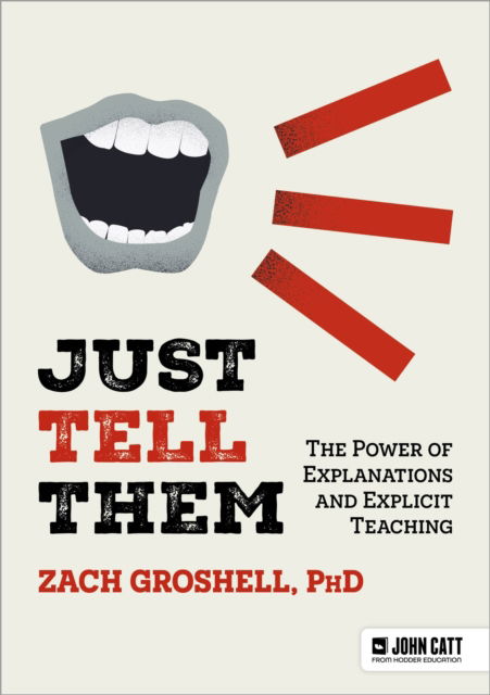 Zach Groshell · Just Tell Them: The Power of Explanations and Explicit Teaching (Paperback Book) (2024)