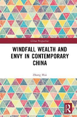 Windfall Wealth and Envy in Contemporary China - China Perspectives - Zhang Hui - Books - Taylor & Francis Ltd - 9781041065685 - June 20, 2025