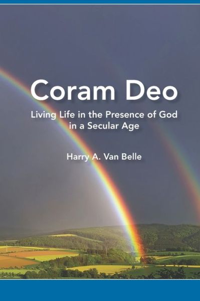 Cover for Harry A. Van Belle PhD · Coram Deo Living Life in the Presence of God in a Secular Age (Paperback Book) (2019)