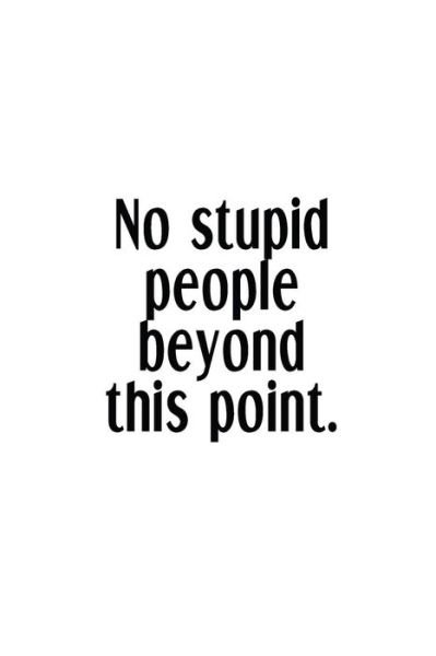 No Stupid People Beyond This Point. - Adult Gratitude Journals & Notebooks - Bøger - Independently Published - 9781098636685 - 14. maj 2019