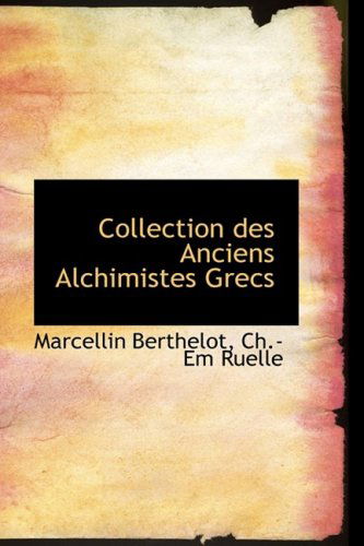 Collection Des Anciens Alchimistes Grecs - Marcellin Berthelot - Books - BiblioLife - 9781103860685 - April 6, 2009