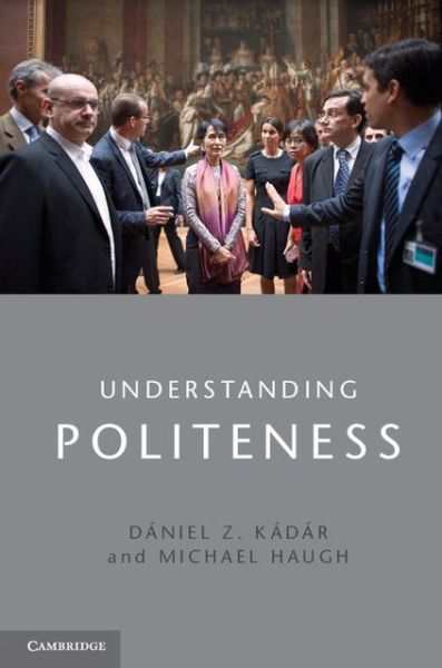 Cover for Kadar, Daniel Z. (University of Huddersfield) · Understanding Politeness (Hardcover Book) (2013)