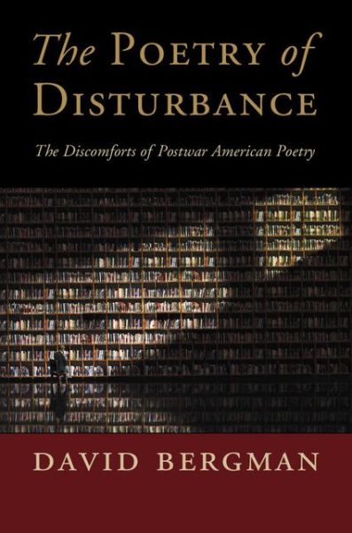 Cover for David Bergman · The Poetry of Disturbance: The Discomforts of Postwar American Poetry - Cambridge Studies in American Literature and Culture (Hardcover Book) (2015)