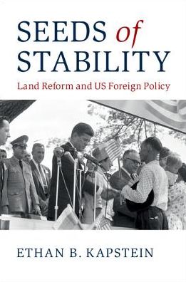 Cover for Kapstein, Ethan B. (Arizona State University) · Seeds of Stability: Land Reform and US Foreign Policy (Hardcover Book) (2017)