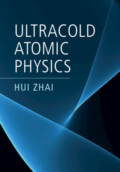 Ultracold Atomic Physics - Zhai, Hui (Tsinghua University, Beijing) - Bücher - Cambridge University Press - 9781108498685 - 25. Februar 2021