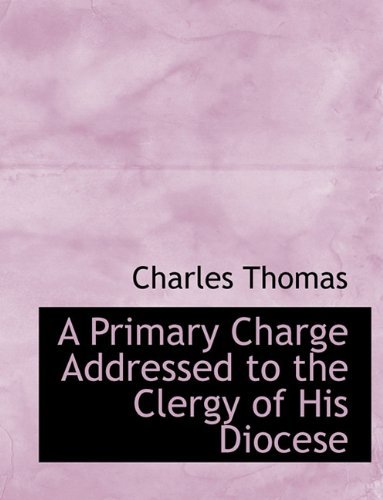 Cover for Charles Thomas · A Primary Charge Addressed to the Clergy of His Diocese (Paperback Bog) (2011)