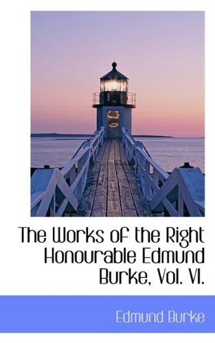 Cover for Burke, Edmund, III · The Works of the Right Honourable Edmund Burke, Vol. VI. (Taschenbuch) (2009)
