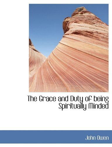 Cover for John Owen · The Grace and Duty of Being Spiritually Minded (Hardcover Book) (2009)