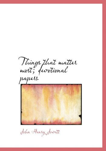 Cover for John Henry Jowett · Things That Matter Most; Devotional Papers (Hardcover Book) (2010)