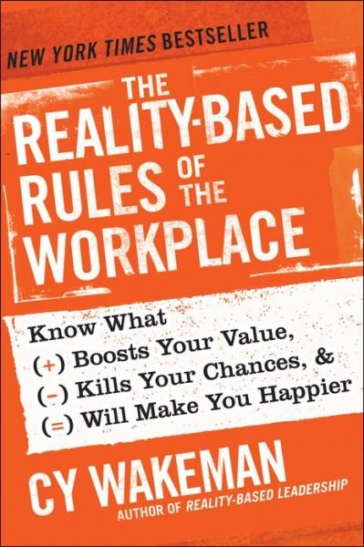 Cover for Cy Wakeman · The Reality-Based Rules of the Workplace: Know What Boosts Your Value, Kills Your Chances, and Will Make You Happier (Gebundenes Buch) (2013)