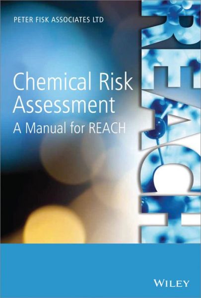 Cover for Fisk, Peter (PA Knowledge Limited, UK) · Chemical Risk Assessment: A Manual for REACH (Hardcover Book) (2013)