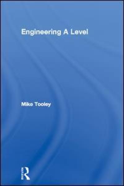 Engineering A Level - Mike Tooley - Books - Taylor & Francis Ltd - 9781138130685 - September 29, 2015