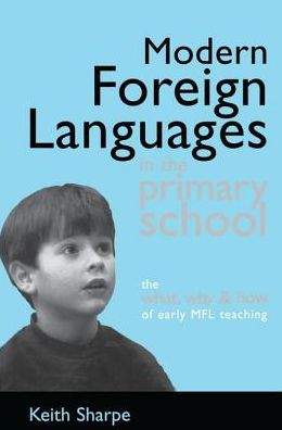 Cover for Keith Sharpe · Modern Foreign Languages in the Primary School: The What, Why and How of Early MFL Teaching (Hardcover Book) (2016)