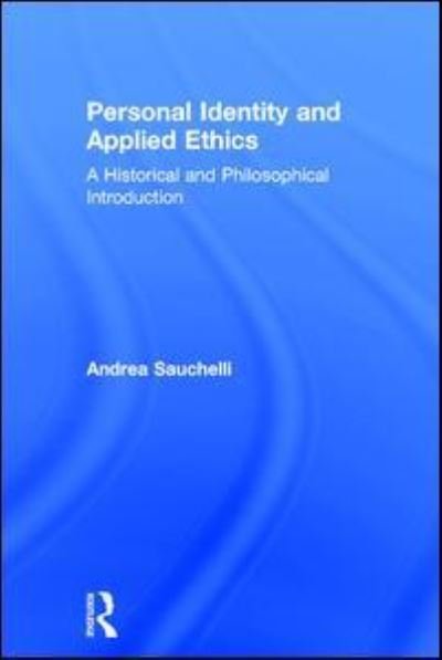 Cover for Sauchelli, Andrea (Lingnan University, Hong Kong) · Personal Identity and Applied Ethics: A Historical and Philosophical Introduction (Hardcover bog) (2017)