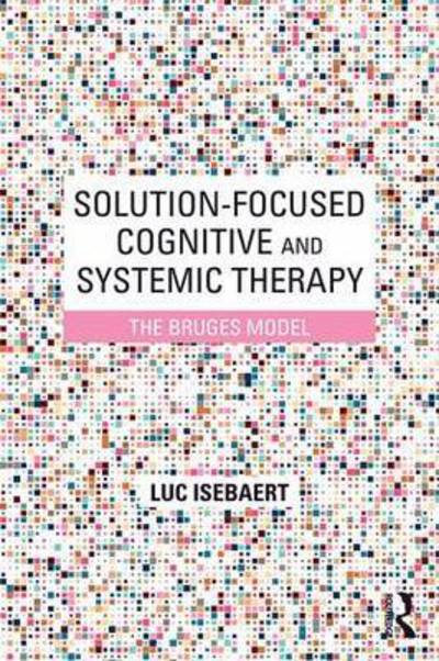 Cover for Luc Isebaert · Solution-Focused Cognitive and Systemic Therapy: The Bruges Model (Paperback Book) (2016)