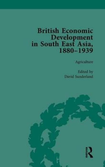 Cover for David Sunderland · British Economic Development in South East Asia, 1880-1939, Volume 1 (Gebundenes Buch) (2014)