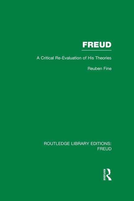 Freud (RLE: Freud): A Critical Re-evaluation of his Theories - Routledge Library Editions: Freud - Reuben Fine - Kirjat - Taylor & Francis Ltd - 9781138974685 - maanantai 18. heinäkuuta 2016