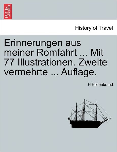 Cover for H Hildenbrand · Erinnerungen Aus Meiner Romfahrt ... Mit 77 Illustrationen. Zweite Vermehrte ... Auflage. (Paperback Book) (2011)