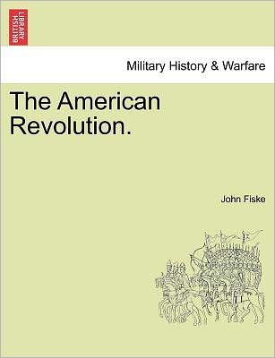 Cover for John Fiske · The American Revolution. Vol. I. (Pocketbok) (2011)