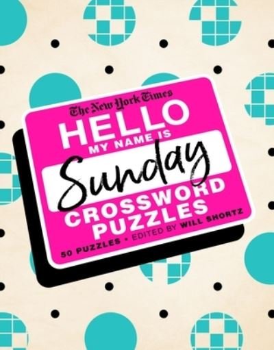 Cover for Will Shortz · The New York Times Hello, My Name Is Sunday: 50 Sunday Crossword Puzzles (Spiral Book) (2020)