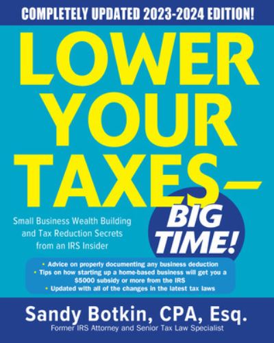 Cover for Sandy Botkin · Lower Your Taxes - BIG TIME! 2023-2024: Small Business Wealth Building and Tax Reduction Secrets from an IRS Insider (Hardcover Book) (2023)