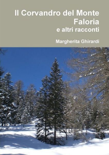 Cover for Margherita Ghirardi · Il Corvandro Del Monte Faloria E Altri Racconti (Paperback Book) [Italian edition] (2014)