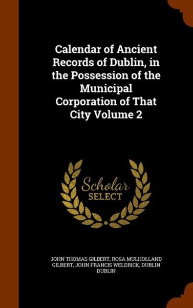 Cover for John Thomas Gilbert · Calendar of Ancient Records of Dublin, in the Possession of the Municipal Corporation of That City Volume 2 (Hardcover Book) (2015)