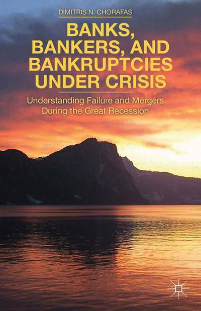 Cover for D. Chorafas · Banks, Bankers, and Bankruptcies Under Crisis: Understanding Failure and Mergers During the Great Recession (Pocketbok) [1st ed. 2014 edition] (2014)