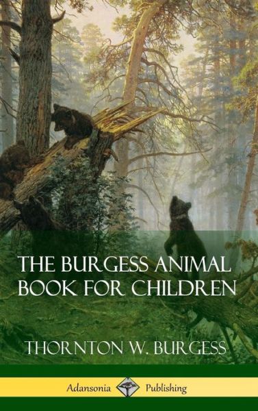 Cover for Thornton W Burgess · The Burgess Animal Book for Children (Hardcover bog) (2018)