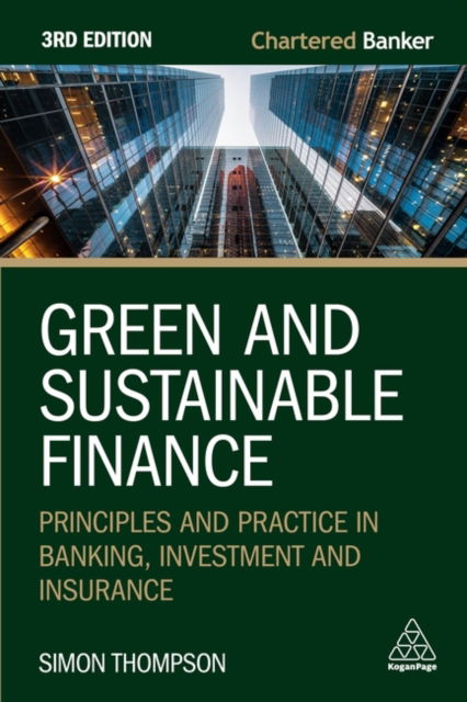 Cover for Simon Thompson · Green and Sustainable Finance: Principles and Practice in Banking, Investment and Insurance - Chartered Banker Series (Paperback Book) [3 Revised edition] (2025)