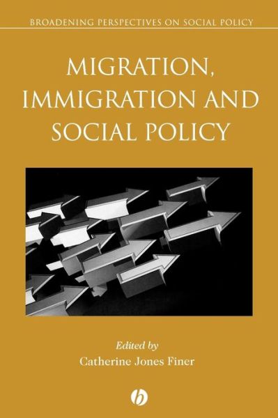 Migration, Immigration and Social Policy - Broadening Perspectives in Social Policy - C Jones Finer - Books - John Wiley and Sons Ltd - 9781405146685 - May 10, 2006