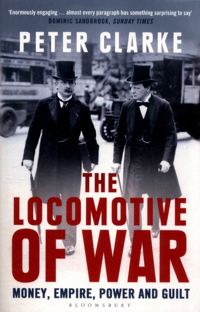 Cover for Peter Clarke · The Locomotive of War: Money, Empire, Power and Guilt (Paperback Book) (2018)