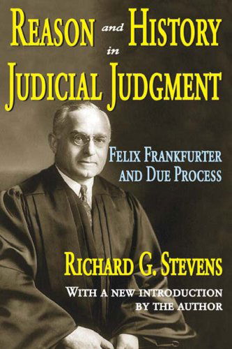 Cover for Richard Stevens · Reason and History in Judicial Judgment: Felix Frankfurter and Due Process (Paperback Book) (2008)