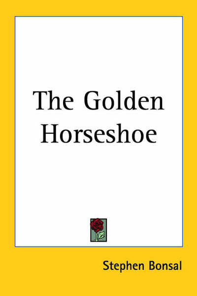 Cover for Stephen Bonsal · The Golden Horseshoe (Paperback Book) (2005)