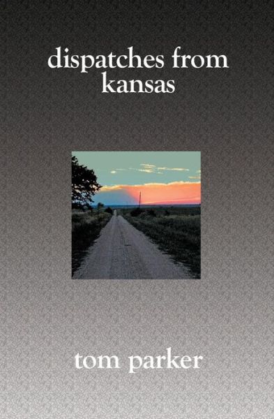 Cover for Tom Parker · Dispatches from Kansas (Pocketbok) (2005)