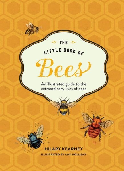 Little Book of Bees The Fascinating World of Bees, Hives, Honey, and More - Hilary Kearney - Kirjat - Abrams, Inc. - 9781419738685 - tiistai 10. syyskuuta 2019