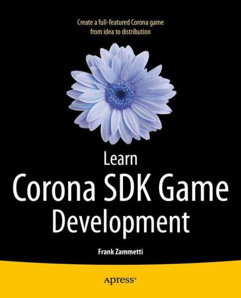 Learn Corona SDK Game Development - Frank Zammetti - Kirjat - Springer-Verlag Berlin and Heidelberg Gm - 9781430250685 - torstai 25. huhtikuuta 2013