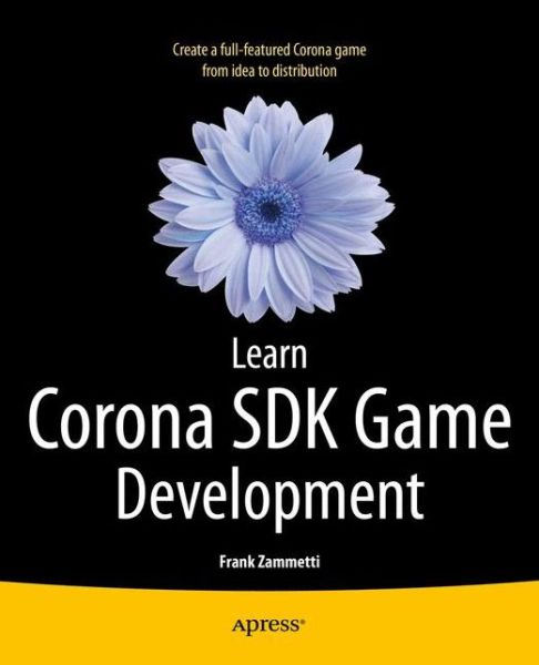 Learn Corona SDK Game Development - Frank Zammetti - Bøger - Springer-Verlag Berlin and Heidelberg Gm - 9781430250685 - 25. april 2013