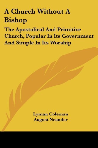 Cover for Lyman Coleman · A Church Without a Bishop: the Apostolical and Primitive Church, Popular in Its Government and Simple in Its Worship (Paperback Bog) (2007)