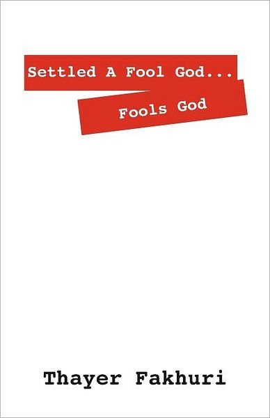 Cover for Thayer Fakhuri · Settled a Fool God... Fools God (Paperback Book) (2011)