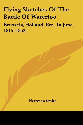 Cover for Newman Smith · Flying Sketches of the Battle of Waterloo: Brussels, Holland, Etc., in June, 1815 (1852) (Paperback Book) (2008)