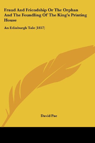 Cover for David Pae · Fraud and Friendship or the Orphan and the Foundling of the King's Printing House: an Edinburgh Tale (1857) (Paperback Book) (2008)