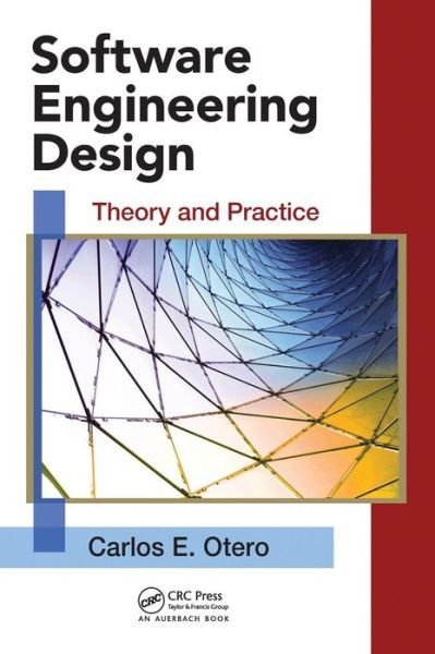 Cover for Carlos Otero · Software Engineering Design: Theory and Practice - Applied Software Engineering Series (Innbunden bok) (2012)