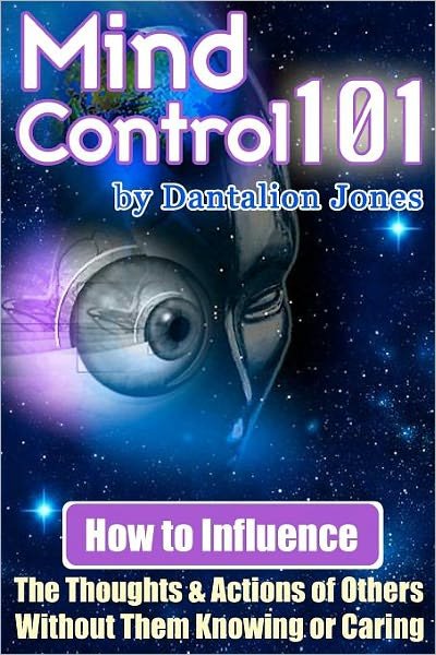 Cover for Dantalion Jones · Mind Control 101: How to Influence the Thoughts and Actions of Others Without Them Knowing or Caring (Paperback Book) (2007)