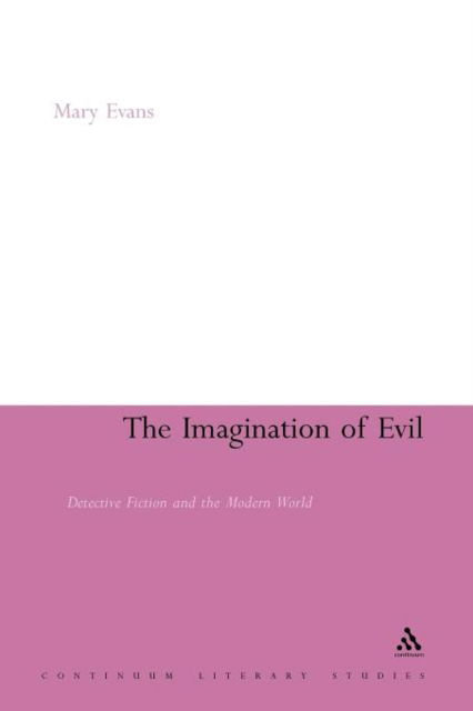 Cover for Mary Evans · The Imagination of Evil: Detective Fiction and the Modern World (Continuum Literary Studies) (Taschenbuch) (2011)