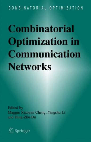 Combinatorial Optimization in Communication Networks - Combinatorial Optimization - Maggie Xiaoyan Cheng - Livros - Springer-Verlag New York Inc. - 9781441939685 - 15 de dezembro de 2010